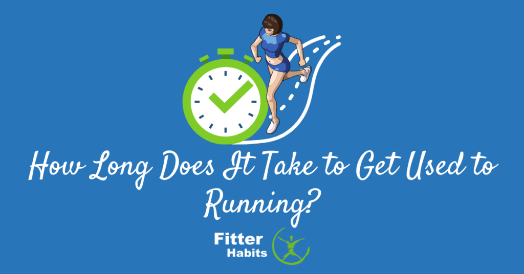 How long does it take to get used to running?